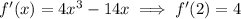 f'(x)=4x^3-14x\implies f'(2)=4