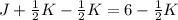 J+\frac{1}{2} K-\frac{1}{2} K=6-\frac{1}{2} K