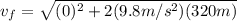 v_{f}=\sqrt{(0)^2+2(9.8m/s^2)(320m)}
