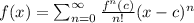 f(x)=\sum_{n=0}^{\infty}\frac{f^{n}(c)}{n!}(x-c)^n