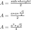 A= \frac{side*height}{2}  \\  \\ A= \frac{a*a* \frac{ \sqrt{3} }{2} }{2}  \\  \\ A= \frac{ a^{2} * \sqrt{3} }{4}