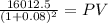 \frac{16012.5}{(1 + 0.08)^{2} } = PV