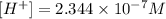 [H^+]=2.344\times 10^{-7}M