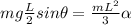 mg\frac{L}{2}sin\theta = \frac{mL^2}{3}\alpha
