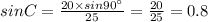 sin C=\frac{20\times sin 90^{\circ}}{25}=\frac{20}{25}=0.8