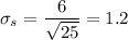 \sigma_s=\dfrac6{\sqrt{25}}=1.2