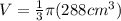 V= \frac{1}{3} \pi (288 cm^{3})