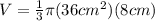 V= \frac{1}{3} \pi (36 cm^{2})(8 cm)