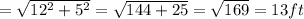 =\sqrt{12^2+5^2} =\sqrt{144+25} =\sqrt{169} =13ft