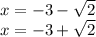 x = -3 -\sqrt{2}\\x = -3 +\sqrt{2} \\