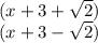 (x+3+\sqrt{2})\\(x+3-\sqrt{2})