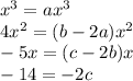 x^3 = ax^3\\4x^2 = (b-2a)x^2\\-5x = (c -2b)x\\-14 = -2c