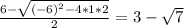 \frac{6-\sqrt{(-6)^2-4*1*2}} {2} =3-\sqrt{7}
