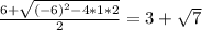 \frac{6+\sqrt{(-6)^2-4*1*2}} {2} =3+\sqrt{7}