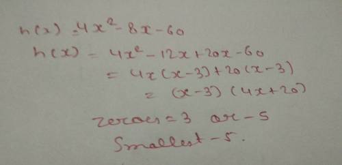 Find the smallest zero for the function h(x)=4x-8x-60. what does x equal?