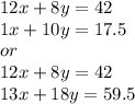 12x + 8y = 42 \\ 1x + 10y = 17.5 \\  or \\  12x + 8y = 42 \\ 13x + 18y = 59.5