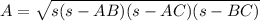 A= \sqrt{s(s-AB)(s-AC)(s-BC)}