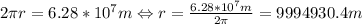 2\pi r=6.28*10^7m\Leftrightarrow r=\frac{6.28*10^7m}{2\pi}=9994930.4m