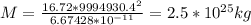 M=\frac{16.72*9994930.4^2}{6.67428*10^{-11}}=2.5*10^{25}kg