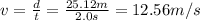 v= \frac{d}{t}= \frac{25.12 m}{2.0 s}=12.56 m/s