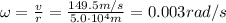 \omega =  \frac{v}{r}= \frac{149.5 m/s}{5.0 \cdot 10^4 m}=0.003 rad/s