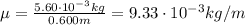 \mu= \frac{5.60 \cdot 10^{-3} kg}{0.600 m}=9.33 \cdot 10^{-3} kg/m