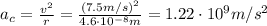 a_c =  \frac{v^2}{r}= \frac{(7.5 m/s)^2}{4.6 \cdot 10^{-8} m}=1.22 \cdot 10^9 m/s^2