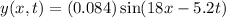 y(x,t)=(0.084) \sin (18 x - 5.2 t)