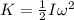 K= \frac{1}{2}I \omega^2