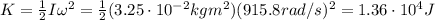 K= \frac{1}{2} I \omega^2 =  \frac{1}{2}(3.25 \cdot 10^{-2} kg m^2)(915.8 rad/s)^2=1.36 \cdot 10^4 J