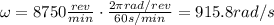 \omega=8750  \frac{rev}{min} \cdot  \frac{2 \pi rad/rev}{60 s/min}=915.8 rad/s