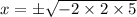 x=\pm\sqrt{-2\times 2\times 5}