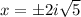 x=\pm 2i\sqrt{5}
