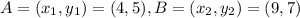 A=(x_1,y_1)=(4, 5) ,B=(x_2,y_2)=(9,7)