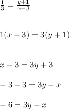\frac{1}{3} =\frac{y+1}{x-3} \\\\\\1(x-3)=3(y+1)\\\\\\x-3=3y+3\\\\-3-3=3y-x\\\\-6=3y-x\\