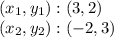 (x_ {1}, y_ {1}) :( 3,2)\\(x_ {2}, y_ {2}): (- 2,3)
