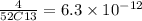 \frac{4}{52C13}= 6.3\times 10^{-12}