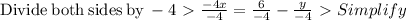 \mathrm{Divide\:both\:sides\:by\:}-4 \ \textgreater \  \frac{-4x}{-4}=\frac{6}{-4}-\frac{y}{-4} \ \textgreater \  Simplify