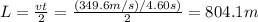 L= \frac{vt}{2}= \frac{(349.6 m/s)/4.60 s)}{2}=  804.1 m