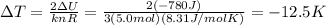 \Delta T =  \frac{2 \Delta U}{knR}= \frac{2 (-780 J)}{3 (5.0 mol)(8.31 J/mol K)} =-12.5 K