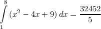 \displaystyle \int\limits^8_1 {(x^2 - 4x + 9)} \, dx = \frac{32452}{5}
