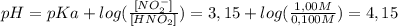 pH=pKa+log( \frac{[NO_2^{-}] }{[HNO_2]} )=3,15+log( \frac{1,00M}{0,100M})=4,15