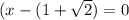 (x-(1+ \sqrt{2})=0