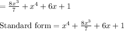 =\frac{8x^3}{7}+x^4+6 x+1\\\\\text{Standard form}=x^4+\frac{8x^3}{7}+6 x+1