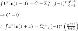 \int {0^2\ln(1+0)}=C+\Sigma_{k=0}^{\infty}(-1)^k\frac{0^{k+3}}{0+3} \\  \\ \Rightarrow C=0 \\  \\ \therefore\int {x^2\ln(1+x)}=\Sigma_{k=0}^{\infty}(-1)^k\left(\frac{x^{k+3}}{k+3}\right)