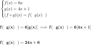 \bf \begin{cases}&#10;f(x)=6x\\&#10;g(x)=4x+1\\&#10;(f\circ g)(x)=f(~~g(x)~~)&#10;\end{cases}&#10;\\\\\\&#10;f(~~g(x)~~)=6[g(x)]\implies f(~~g(x)~~)=6[4x+1]&#10;\\\\\\&#10;f(~~g(x)~~)=24x+6
