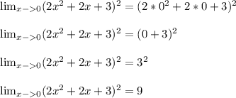 \lim_{x-0}(2x^2+2x+3)^2=(2*0^2+2*0+3)^2\\ \\ \lim_{x-0}(2x^2+2x+3)^2=(0+3)^2\\ \\ \lim_{x-0}(2x^2+2x+3)^2=3^2\\ \\ \lim_{x-0}(2x^2+2x+3)^2=9\\