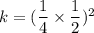 k = (\dfrac{1}{4} \times  \dfrac{1}{2} )^2