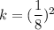 k = (\dfrac{1}{8} )^2
