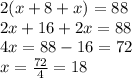 2(x + 8 + x)   = 88 \\ 2x + 16 + 2x = 88 \\ 4x = 88 - 16  = 72\\ x  =  \frac{72}{4}  = 18